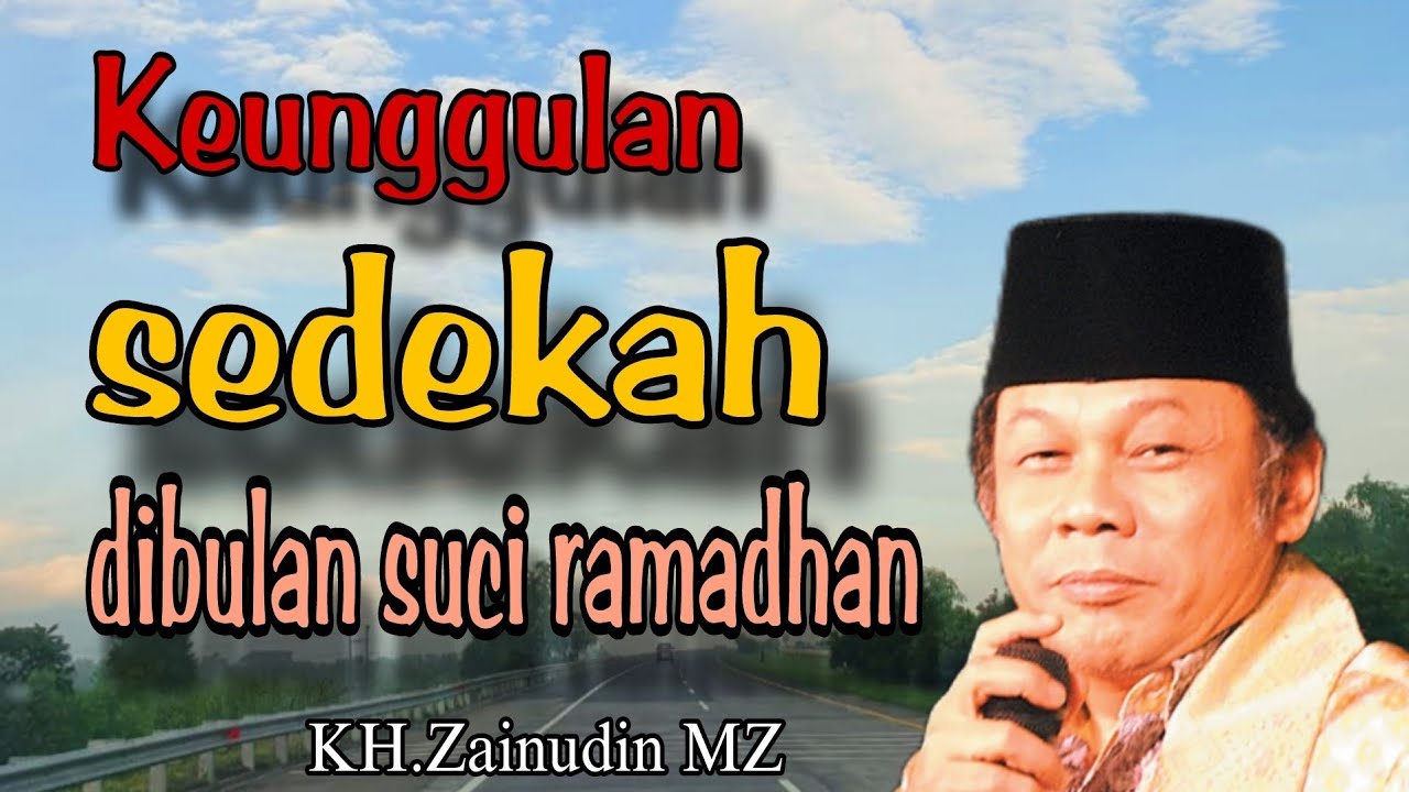 KH Zainudin MZ - Keunggulan Sedekah dibulan suci Ramadhan