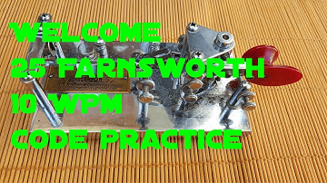 Welcome to the Morse Code Practice Channel 25 Farnsworth - 10 wpm