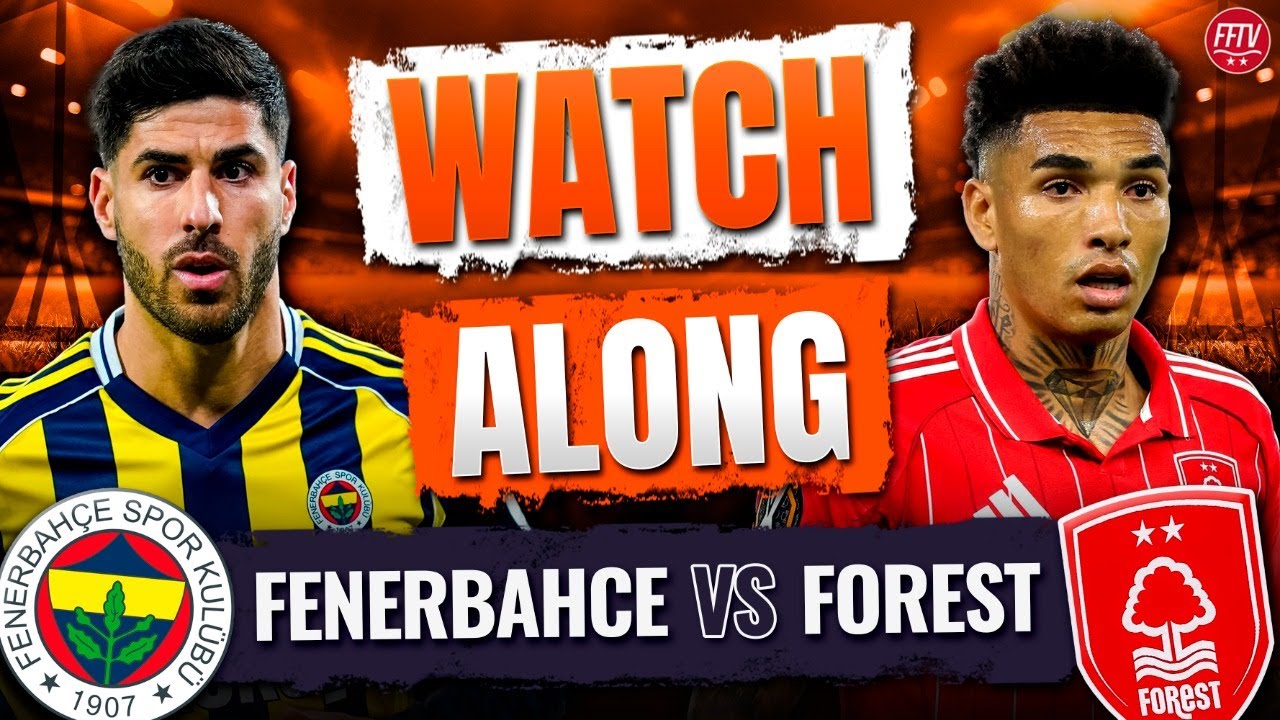 🔴 LIVE Fenerbahce vs Nottingham Forest Watch Along Europa League | Commentary Goals Reaction