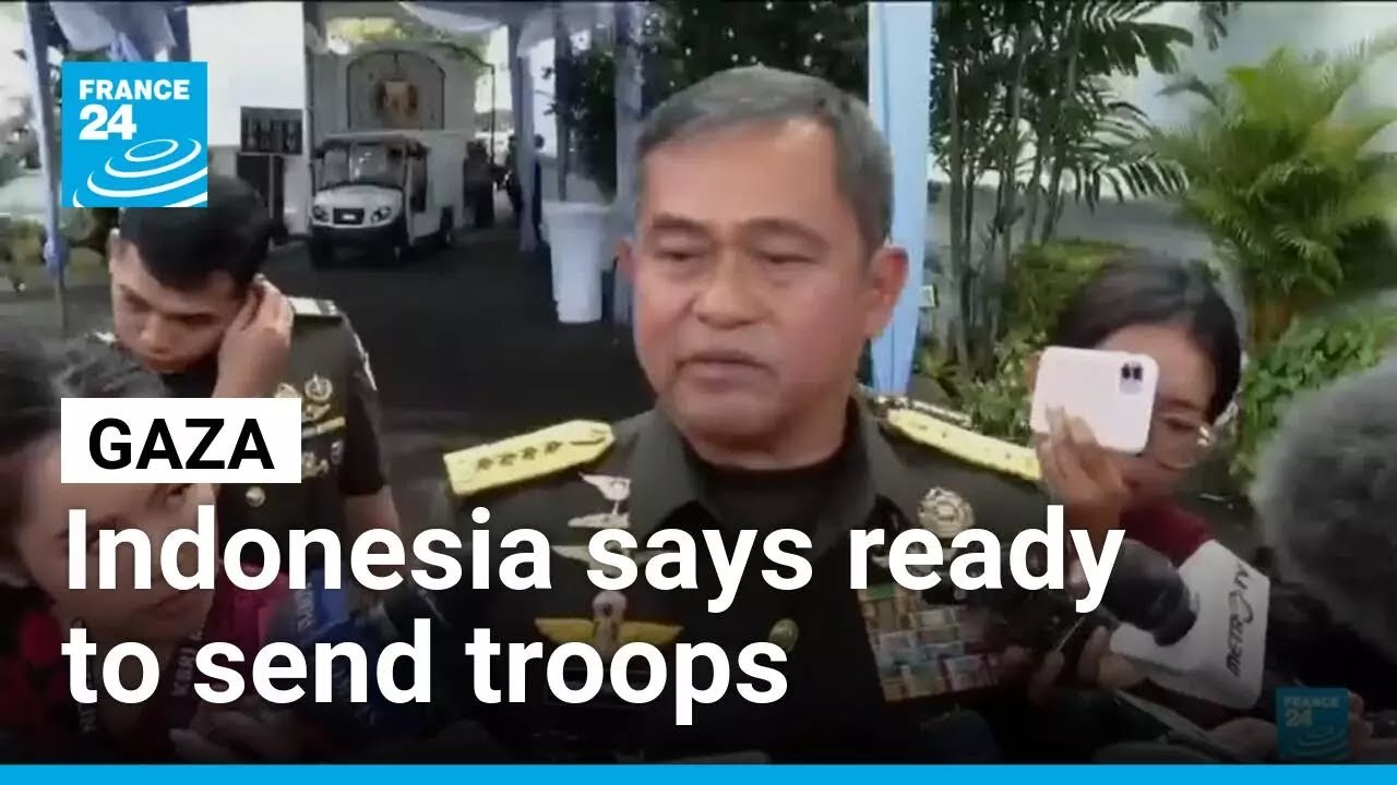Indonesia says preparing 8,000 troops for Gaza peacekeeping force • FRANCE 24 English