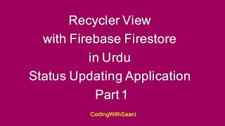 Recycler View with Firebase Firestore in Urdu | Status Updating Application | Part 1