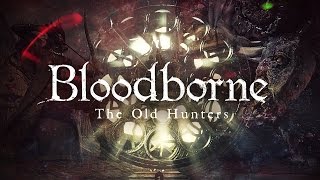 BLOODBORNE: The Old Hunters - Обзор Кошмарного DLC