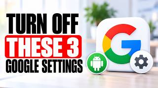 Google is Spying on You! Turn Off These 3 Settings Now