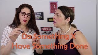 Do Something X Have Something Done