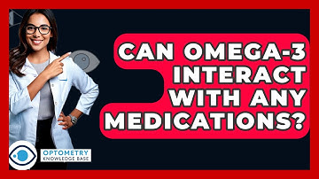 Can Omega-3 Interact With Any Medications? - Optometry Knowledge Base