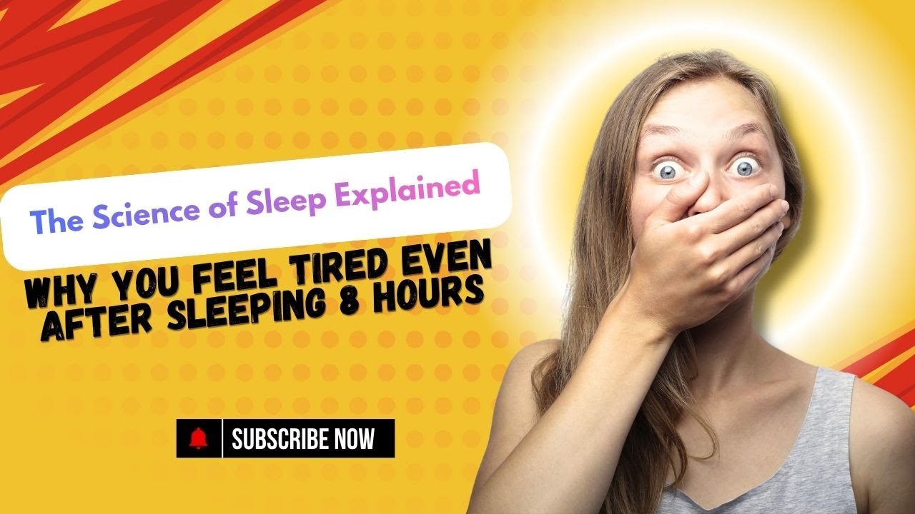 Why You Feel Tired Even After Sleeping 8 Hours | The Science of Sleep ...