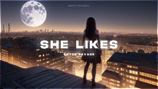 Bryce Savage - She Likes... [Lyrics]