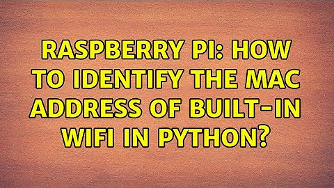 Raspberry Pi: How to identify the MAC address of built-in wifi in python? (2 Solutions!!)