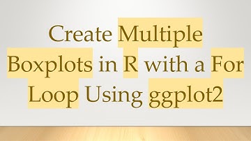 Create Multiple Boxplots in R with a For Loop Using ggplot2