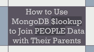 How to Use MongoDB $lookup to Join PEOPLE Data with Their Parents