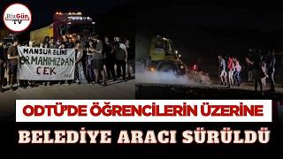 ODTÜ’de 'rant yolu' protestosu: Belediye aracı öğrencilerin üzerine sürdü: Mansur Yavaş'a tepki!