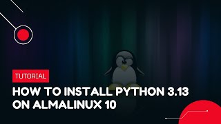 How to Install Python 3.13 on AlmaLinux 10 | VPS Tutorial