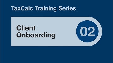 TaxCalc Training Series 02 – Client Onboarding