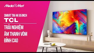 Smart TV 4K 65 inch TCL: Hình ảnh không giới hạn, âm thanh vòm đỉnh cao (65P638) -Điện máy MediaMart