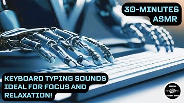30 Minutes of Keyboard Typing Sounds for Deep Focus and Relaxation | ASMR for Productivity