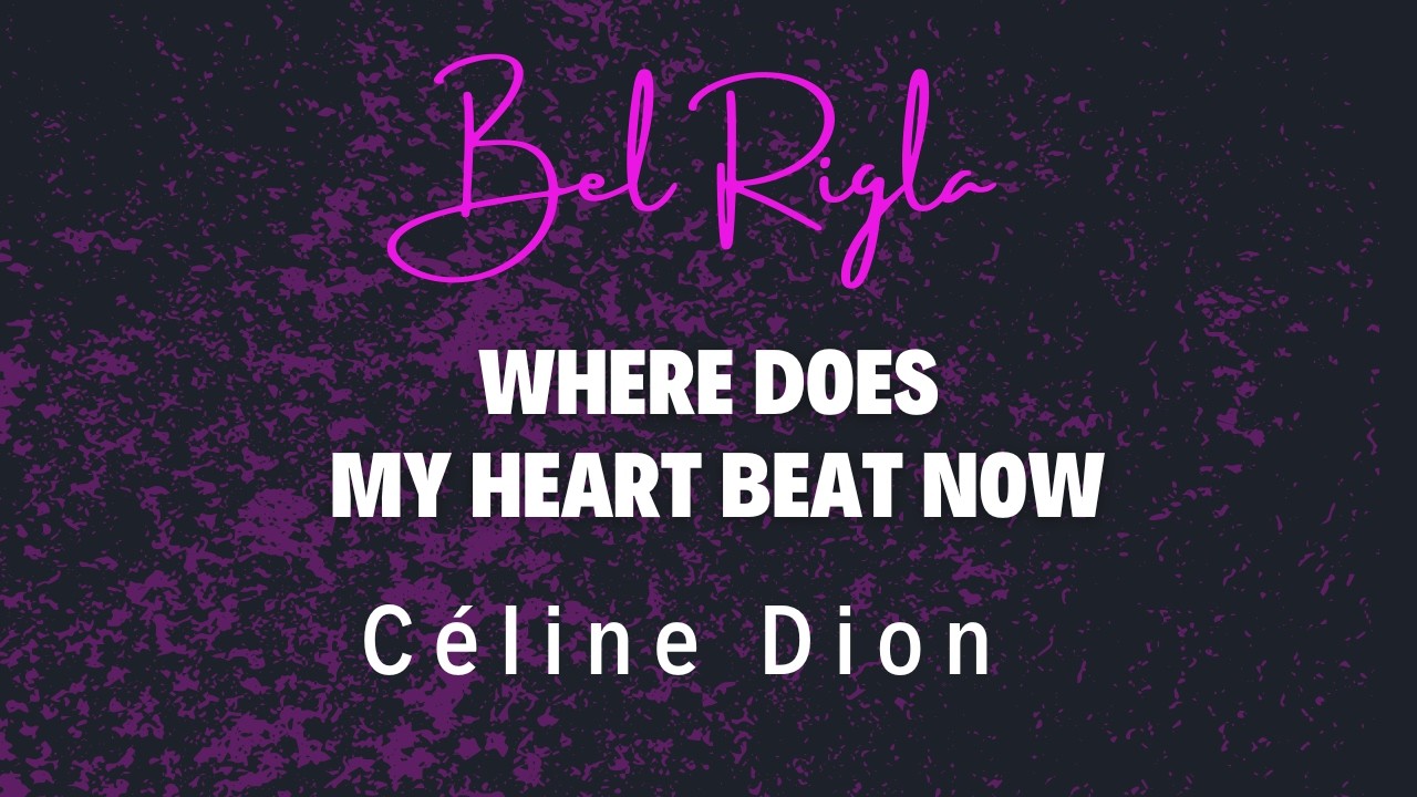 Where Does My Heart Beat Now - Celine Dion / Bel Rigla