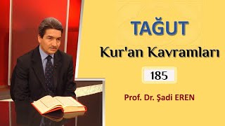 TAĞUT (Kur'an Kavramları - 185) Prof. Dr. Şadi EREN