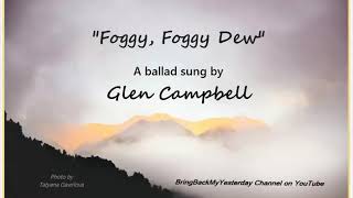 Glen Campbell Sings &quot;Foggy, Foggy Dew&quot; (English Folk Song &amp; A Bachelor&#39;s Lament?)