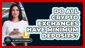 Do All Crypto Exchanges Have Minimum Deposits?