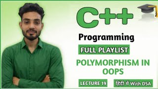 L 19: Polymorphism in OOPs Explained | Compile Time & Runtime Polymorphism | C++ & DSA Tutorials
