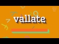 How to say "vallate"! (High Quality Voices)