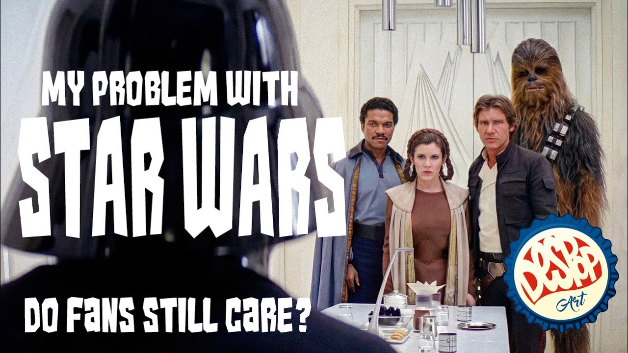 MY PROBLEM WITH STAR WARS- DO FANS STILL CARE?