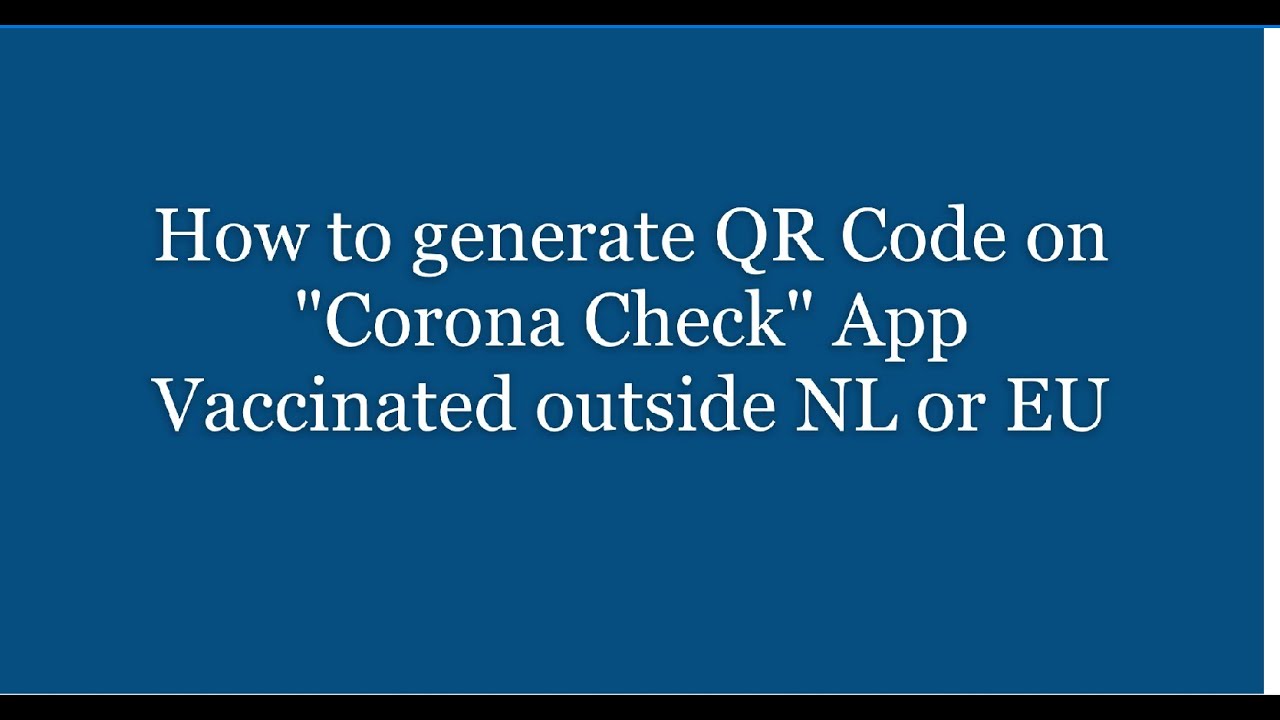 How to generate QR Code on "Corona Check" App (Vaccinated outside NL or outside EU)