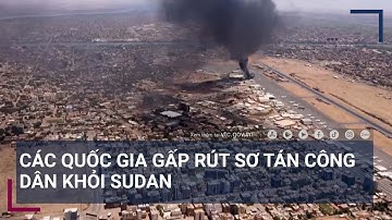 Xung đột Sudan không thể hạ nhiệt, các quốc gia gấp rút sơ tán công dân | VTC Tin mới