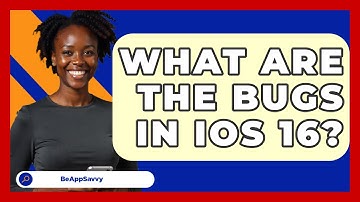 What Are The Bugs In IOS 16? - Be App Savvy