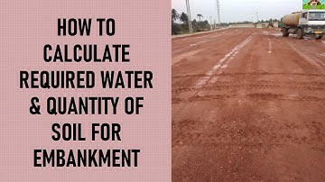 HOW TO CALCULATE REQUIRED WATER & QUANTITY OF SOIL FOR EMBANKMENT