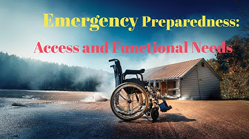 Emergency Preparedness for Access and Functional Needs