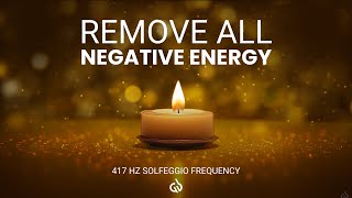 417 Hz Solfeggio: Clear \& Remove Negative Energy, Healing \& Cleansing Frequency