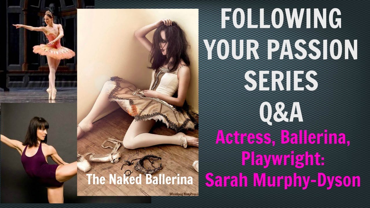 Follow Your Passion: The Naked Ballerina - Sarah Murphy-Dyson