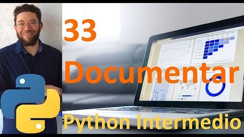 Documentar - 33 - Python Intermedio tutorial en español