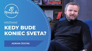 Kedy bude koniec sveta? - Adrián Šesták - 20 minútovka