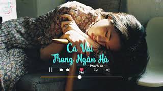 [Vietsub+Lofi Ver] Cá Voi Trong Ngân Hà - Phan Vũ Ân | LoFi TikTok Music