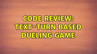 Code Review: Text-Turn based dueling game (3 Solutions!!)