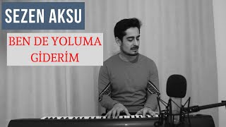 Sezen Aksu-Ben De Yoluma Giderim Mert Ayman Piyano