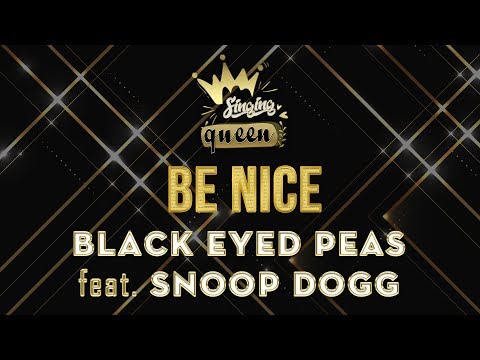 Black Eyed Peas - Be Nice Feat. Snoop Dogg (Karaoke Version) SINGING QUEEN