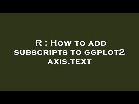 R : How to add subscripts to ggplot2 axis.text