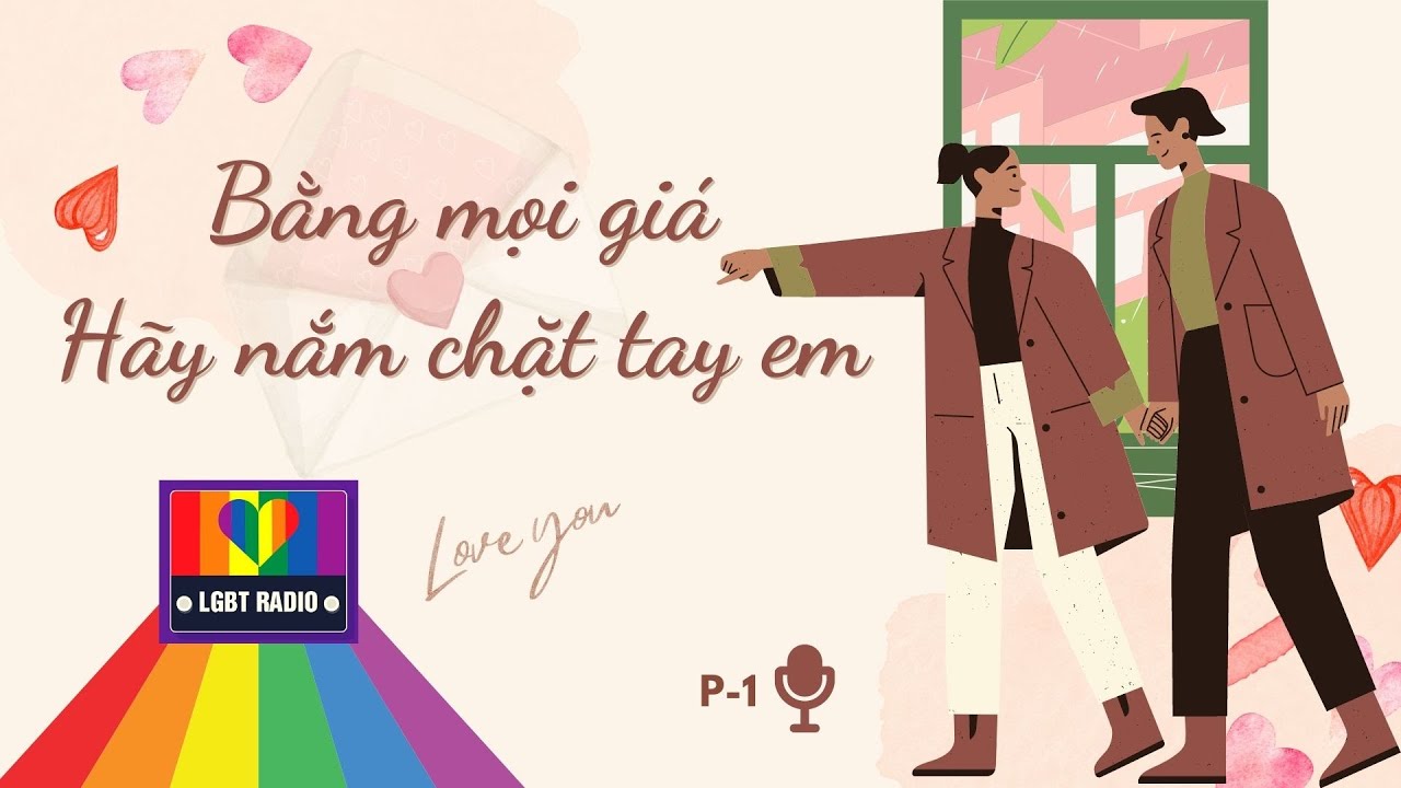 Truyện LGBT | P1 - Hãy nắm chặt tay em | LGBT radio | Bách Hợp |Âm nhạc và tình yêu