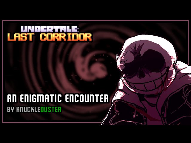 [UNDERTALE: LAST CORRIDOR] - AN ENIGMATIC ENCOUNTER
