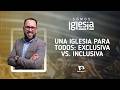 Somos Iglesia | #7: Una Iglesia para todos: Exclusiva vs. Inclusiva (con Pr. Walter Castro)