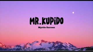 Mr. Kupido - Myrtle Sarrosa (Lyrics)