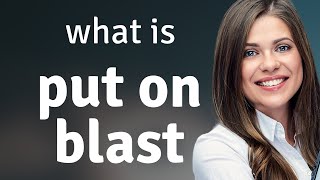 Understanding the Phrase 'Put on Blast'