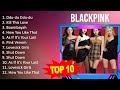 B L A C K P I N K 2023 MIX - Top 10 Best Songs - Greatest Hits - Full Album