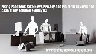 Famous Fixing Facebook Fake News Privacy and Platform Governance Harvard Case Study Solution Profile