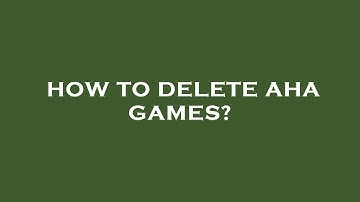 How to delete aha games?