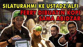 SILATURAHMI KE USTAD ALFIE , FERRY DIBUATIN KOPI SAMA ABIDZAR