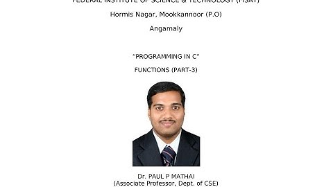 FUNCTIONS IN C (PART-3) EST 102 Programming in C(KTU) -Dr. Paul P Mathai, Associate Professor, FISAT